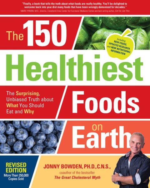 Cover for Jonny Bowden · The 150 Healthiest Foods on Earth, Revised Edition: The Surprising, Unbiased Truth about What You Should Eat and Why (Paperback Book) [Revised edition] (2017)