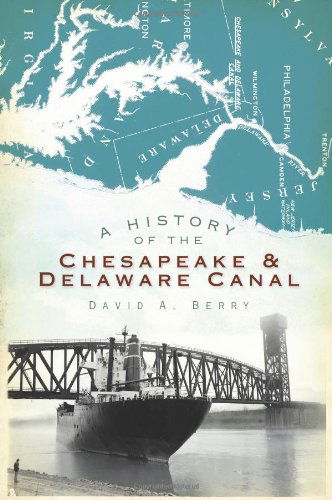 Cover for David A. Berry · A History of the Chesapeake and Delaware Canal (Md) (De) (Paperback Book) [First edition] (2010)