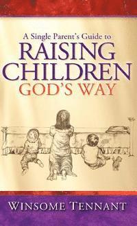 Cover for Winsome Tennant · A Single Parent's Guide to Raising Children God's Way (Innbunden bok) (2006)