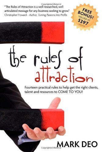 Cover for Mark Deo · The Rules of Attraction: Fourteen Practical Rules to Help Get the Right Clients, Talent and Resources to Come to You! (Paperback Book) (2009)