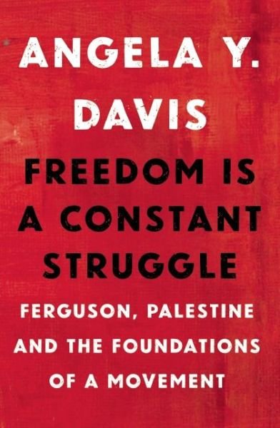 Cover for Angela Davis · Freedom Is A Constant Struggle: Ferguson, Palestine, and the Foundations of a Movement (Paperback Bog) (2016)