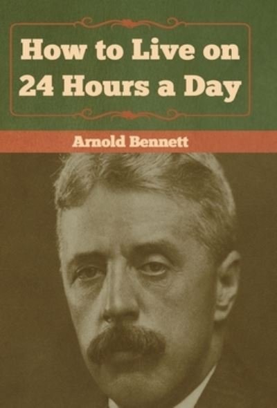 Cover for Arnold Bennett · How to Live on 24 Hours a Day (Gebundenes Buch) (2019)