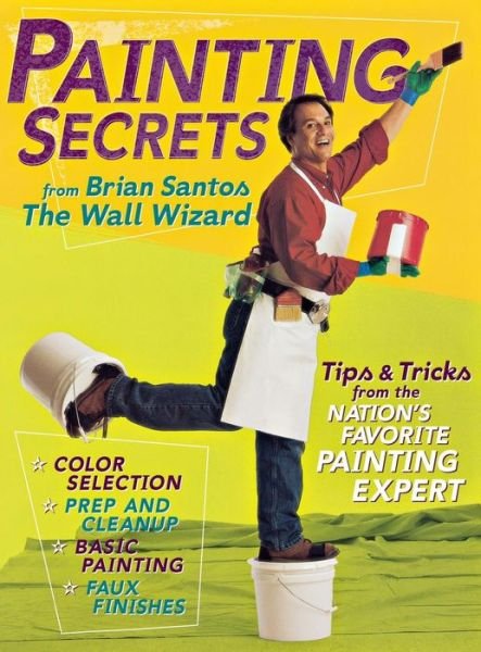 Cover for Brian Santos · Painting Secrets: Tips &amp; Tricks from the Nation's Favorite Painting Expert (Hardcover Book) (2004)