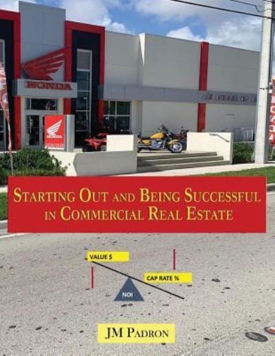 Starting Out and Being Successful in Commercial Real Estate - JM Padron - Kirjat - Breezeway Books - 9781625505644 - maanantai 22. lokakuuta 2018