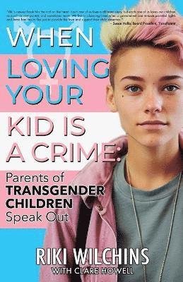 Cover for Riki Wilchins · When Loving Your Kid is a Crime (Book) (2023)