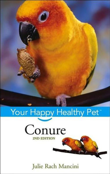 Cover for Julie Rach Mancini · Conure: Your Happy Healthy Pet (Hardcover Book) (2006)