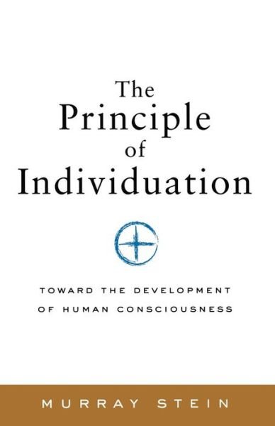 Cover for Murray Stein · The Principle of Individuation: Toward the Development of Human Consciousness [paperback] (Paperback Bog) (2015)