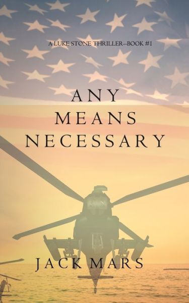 Cover for Jack Mars · Any Means Necessary (a Luke Stone Thriller-Book #1) (Book) (2015)