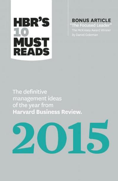 HBR's 10 Must Reads 2015: The Definitive Management Ideas of the Year from Harvard Business Review (with bonus McKinsey AwardWinning article "The Focused Leader") (HBR's 10 Must Reads) - HBR's 10 Must Reads - Harvard Business Review - Books - Harvard Business Review Press - 9781633694644 - May 5, 2015