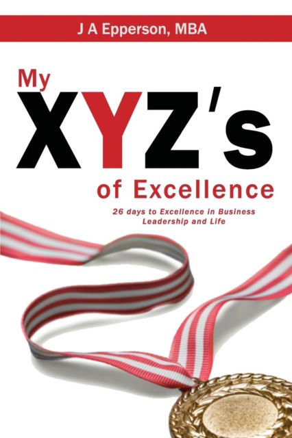 Cover for J A Epperson MBA · My XYZs of Excellence (Paperback Book) (2017)