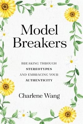 Cover for Charlene Wang · Model Breakers: Breaking through Stereotypes and Embracing Your Authenticity (Innbunden bok) (2021)