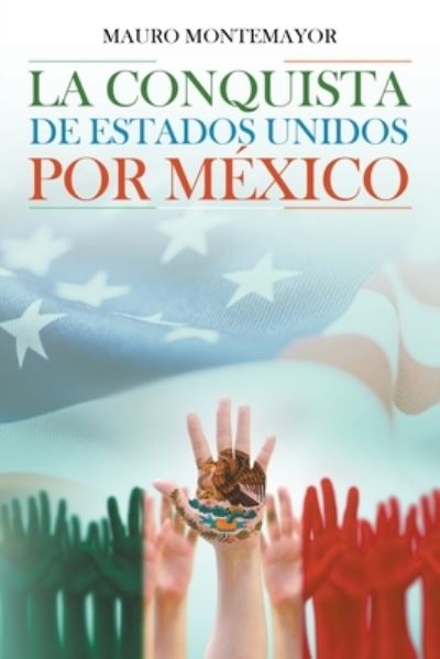 Cover for Mauro Montemayor · La Conquista De Estados Unidos Por Mexico (Paperback Book) (2019)