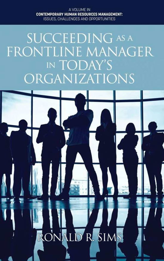 Cover for Ronald R. Sims · Succeeding as a Frontline Manager in Today’s Organizations - Contemporary Human Resources Management: Issues, Challenges and Opportunities (Hardcover Book) (2021)