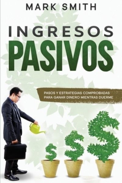 Ingresos Pasivos - Mark Smith - Książki - Independently Published - 9781658639644 - 10 stycznia 2020