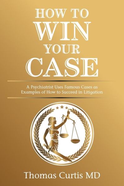 How to Win Your Case - Thomas Curtis - Książki - Xlibris US - 9781664160644 - 25 lutego 2021