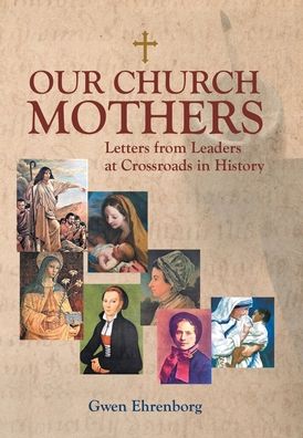 Cover for Gwen Ehrenborg · Our Church Mothers: Letters from Leaders at Crossroads in History (Hardcover bog) (2021)