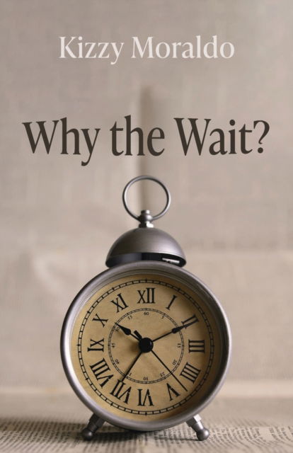 Why the Wait? - Kizzy Moraldo - Livros - Resource Publications (CA) - 9781666731644 - 3 de fevereiro de 2022