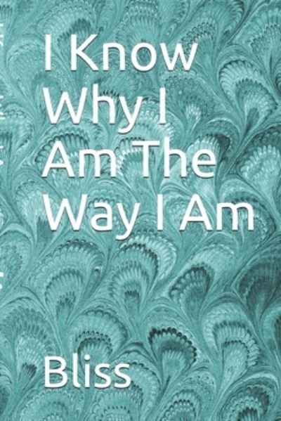 Cover for Bliss · I Know Why I Am The Way I Am (Paperback Bog) (2019)