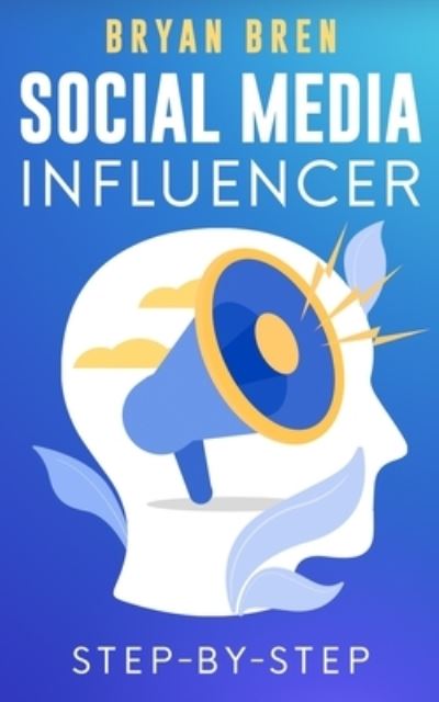 Cover for Bryan Bren · Social Media Influencer Step-By-Step (Paperback Book) (2019)