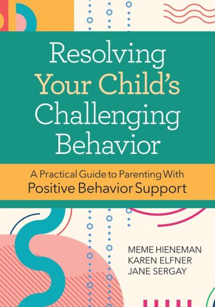 Resolving Your Child's Challenging Behavior: A Practical Guide to Parenting With Positive Behavior Support - Mary Ellen - Books - Brookes Publishing Co - 9781681255644 - March 31, 2022