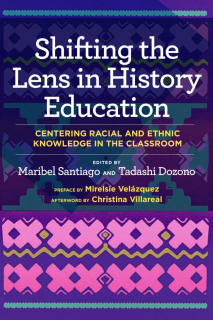 Cover for Maribel Santiago · Shifting the Lens in History Education: Centering Racial and Ethnic Knowledge in the Classroom (Paperback Book) (2025)