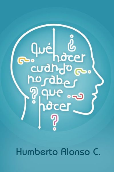 Cover for Humberto Alonso Carvajal · Que Hacer Cuando No Sabes Que Hacer (Paperback Book) (2019)