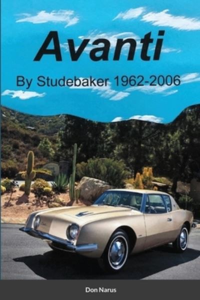 Avanti by Studebaker - Don Narus - Książki - Lulu.com - 9781716359644 - 6 grudnia 2020