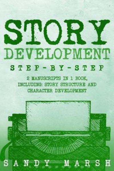 Story Development - Sandy Marsh - Boeken - Createspace Independent Publishing Platf - 9781717310644 - 23 april 2018