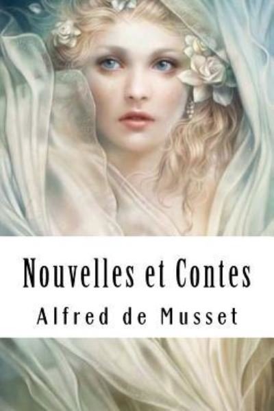Nouvelles Et Contes - Alfred De Musset - Książki - Createspace Independent Publishing Platf - 9781717477644 - 27 kwietnia 2018