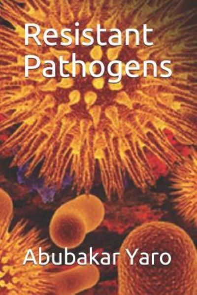 Cover for Abubakar Yaro Dsc · Resistant Pathogens (Paperback Book) (2019)