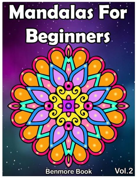 Mandala For Beginners - Benmore Book - Kirjat - Createspace Independent Publishing Platf - 9781720503644 - tiistai 29. toukokuuta 2018