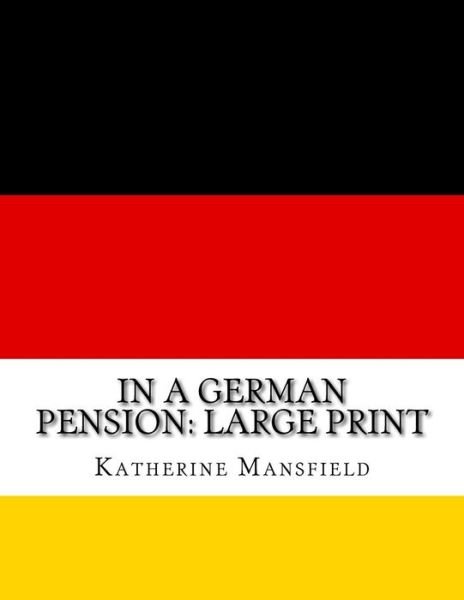 In a German Pension - Katherine Mansfield - Books - CreateSpace Independent Publishing Platf - 9781724899644 - August 10, 2018