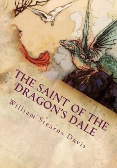 The Saint of the Dragon's Dale - William Stearns Davis - Livres - Createspace Independent Publishing Platf - 9781725061644 - 11 août 2018