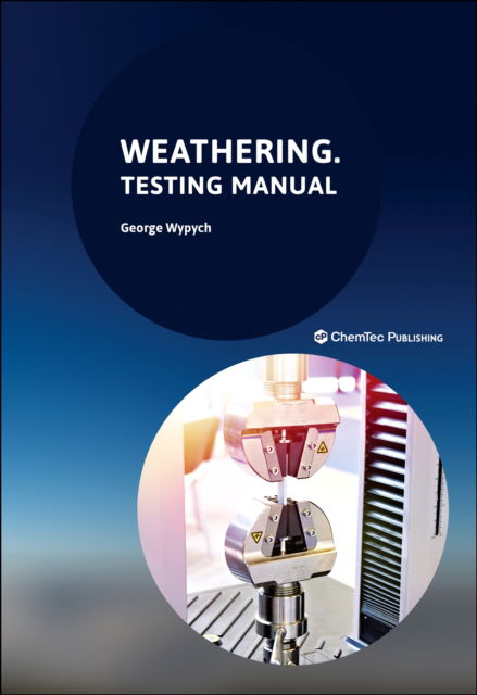 Cover for Wypych, George (ChemTec Publishing, Ontario, Canada) · Weathering: The Testing Manual (Paperback Book) (2025)