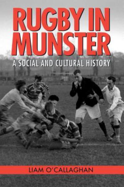 Cover for Liam O'Callaghan · Rugby in Munster: A Social and Cultural History (Paperback Book) (2018)