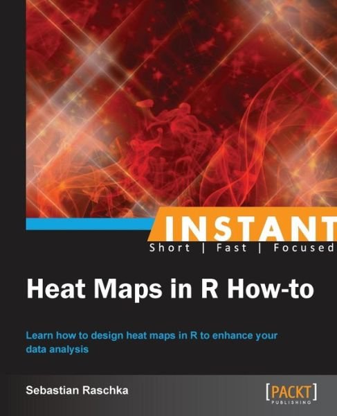 Instant Heat Maps in R: How-to - Sebastian Raschka - Libros - Packt Publishing Limited - 9781782165644 - 21 de junio de 2013