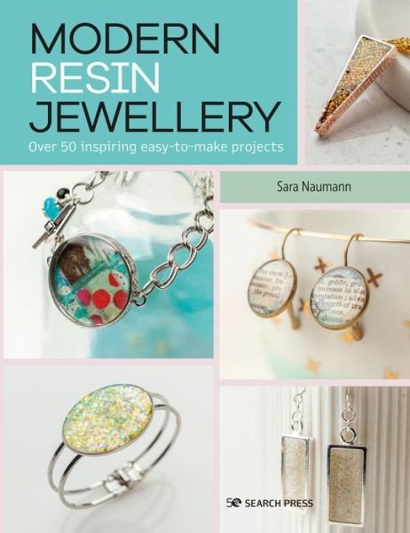 Cover for Sara Naumann · Modern Resin Jewellery: Over 50 Inspiring Easy-to-Make Projects (Paperback Bog) (2023)