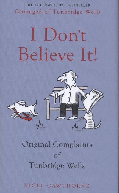 Cover for Nigel Cawthorne · I Don't Believe it!: Outraged Letters from Middle England (Innbunden bok) (2014)
