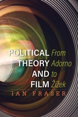 Cover for Ian Fraser · Political Theory and Film: From Adorno to Zizek (Paperback Book) (2018)