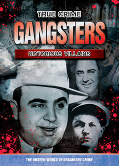 Cover for True Crime  Gangsters  Notorious Villains (Book)