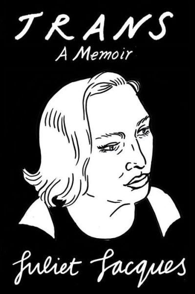 Cover for Juliet Jacques · Trans: a Memoir (Hardcover Book) (2015)