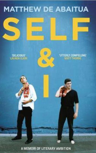 Self & I: A Memoir of Literary Ambition - Matthew De Abaitua - Böcker - Eye Books - 9781785630644 - 26 mars 2018