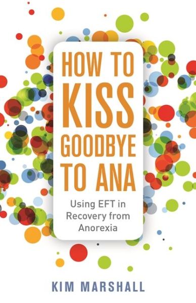 Cover for Kim Marshall · How to Kiss Goodbye to Ana: Using EFT in Recovery from Anorexia (Paperback Book) (2018)