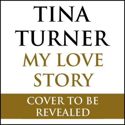 Cover for Tina Turner · Tina Turner: My Love Story (Official Autobiography) (Hardcover Book) (2018)