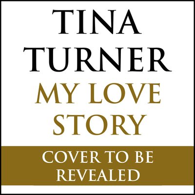 Cover for Tina Turner · Tina Turner: My Love Story (Official Autobiography) (Innbunden bok) (2018)