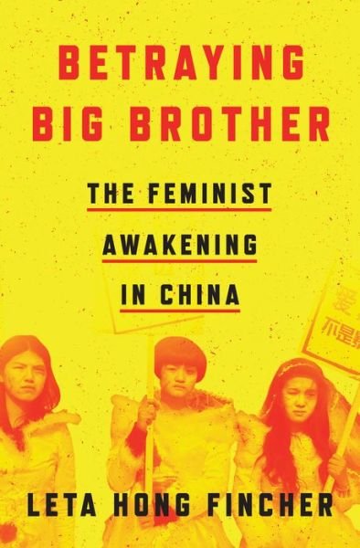 Cover for Leta Hong Fincher · Betraying Big Brother: The Feminist Awakening in China (Inbunden Bok) (2018)