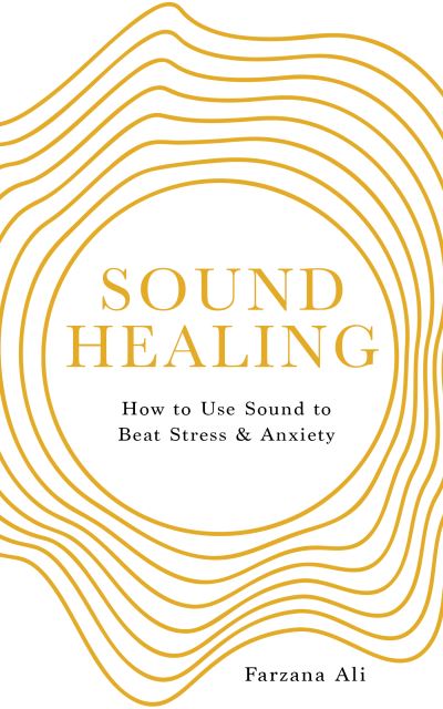 Cover for Farzana Ali · Sound Healing: How to Use Sound to Beat Stress and Anxiety (Paperback Book) [0 New edition] (2024)