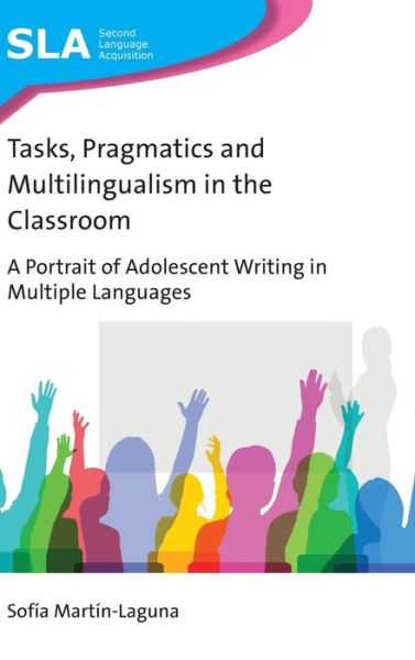 Tasks, Pragmatics and Multilingualism in the Classroom: A Portrait of Adolescent Writing in Multiple Languages - Second Language Acquisition - Sofia Martin-Laguna - Livros - Multilingual Matters - 9781788923644 - 6 de abril de 2020