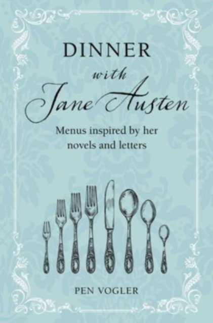 Cover for Pen Vogler · Dinner with Jane Austen: Menus Inspired by Her Novels and Letters (Gebundenes Buch) (2023)