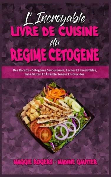 Cover for Maggie Rogers · L'incroyable Livre De Cuisine Du Regime Cetogene (Innbunden bok) (2021)